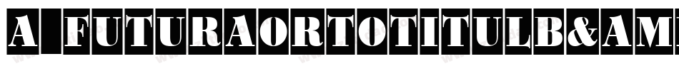 a_FuturaOrtoTitulB&W Bold字体转换
